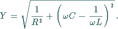 \begin{displaymath}Y=\sqrt{\frac{1}{R^2}+\left(\omega C -\frac{1}{\omega L}\right)^2}\,.
\end{displaymath}